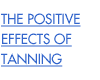 The Possitive Effects of Tanning